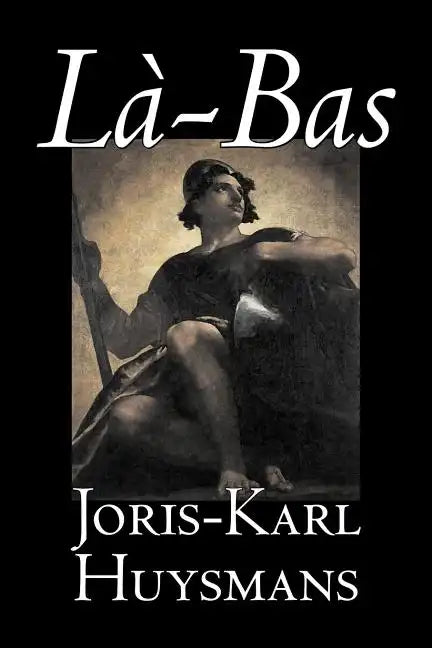 La-bas by Joris-Karl Huysmans, Fiction, Classics, Literary, Action & Adventure - Paperback