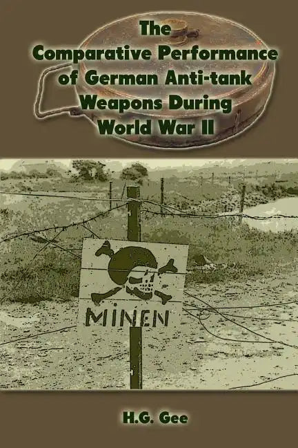 The Comparative Performance of German Anti-Tank Weapons During World War II - Paperback