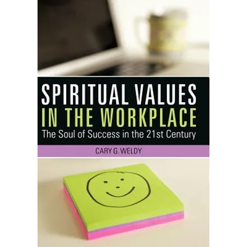 Spiritual Values in the Workplace: The Soul of Success in the 21st Century - Hardcover