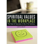 Spiritual Values in the Workplace: The Soul of Success in the 21st Century - Hardcover