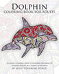 Dolphin Coloring Book For Adults: An Adult Coloring Book Of Dolphins Featuring 40 Dolphin Designs in a Variety of Patterns - Paperback
