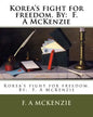 Korea's fight for freedom. By: F. A McKenzie - Paperback