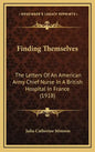 Finding Themselves: The Letters Of An American Army Chief Nurse In A British Hospital In France (1918) - Hardcover