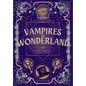 Vampires in Wonderland: The Complete Series - Hardcover