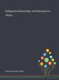 Indigenous Knowledge and Education in Africa - Hardcover