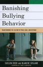 Banishing Bullying Behavior: Transforming the Culture of Pain, Rage, and Revenge - Paperback