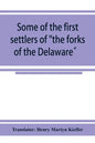 Some of the first settlers of "the forks of the Delaware" and their descendants: being a translation from the German of the record books of the First - Paperback