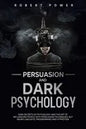 Persuasion and Dark Psychology: Dark secrets of psychology and the art of influencing people with persuasion techniques, nlp neuro linguistic programm - Paperback