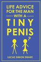 Life Advice for the Man With a Tiny Penis - Paperback