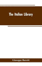 The Italian Library. Containing an Account of the Lives and Works of the Most Valuable Authors of Italy: With a Preface, Exhibiting the Changes of the - Paperback