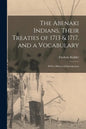The Abenaki Indians, Their Treaties of 1713 & 1717, and a Vocabulary [microform]: With a Historical Introduction - Paperback
