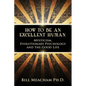 How To Be An Excellent Human: Mysticism, Evolutionary Psychology and the Good Life - Paperback