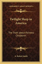 Twilight Sleep in America: The Truth about Painless Childbirth - Paperback