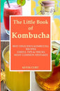 The Little Book of Kombucha: Best Delicious Kombucha Recipes, Useful Tips & Tricks, Most Common Mistakes - Paperback