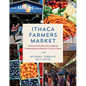 Ithaca Farmers Market: A Seasonal Guide and Cookbook Celebrating the Market's First 50 Years - Hardcover