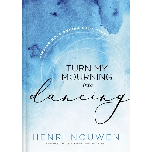 Turn My Mourning Into Dancing: Finding Hope During Hard Times - Hardcover