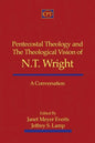 Pentecostal Theology and the Theological Vision of N.T. Wright: A Conversation - Paperback