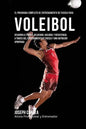 El Programa Completo de Entrenamiento de Fuerza para Voleibol: Desarrolle fuerza, velocidad, agilidad, y resistencia, a traves del entrenamiento de fu - Paperback