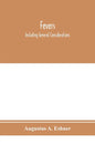 Fevers: including general considerations, typhoid fever, typhus fever, influenza, malarial fever, yellow fever, variola, relap - Paperback