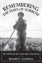 Remembering the Days of Sorrow: The Wpa and the Texas Slave Narratives - Paperback