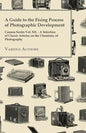 A Guide to the Fixing Process of Photographic Development - Camera Series Vol. XII. - A Selection of Classic Articles on the Chemistry of Photograph - Paperback