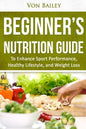 Nutrition: Beginners' Nutrition guide to Enhance Sport Performance, Healthy Lifestyle, and Weight Loss - Paperback