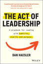 The Act of Leadership: A Playbook for Leading with Humility, Clarity and Purpose - Paperback