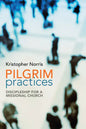 Pilgrim Practices: Discipleship for a Missional Church - Paperback