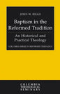 Baptism in the Reformed Tradition: An Historical and Practical Theology - Paperback