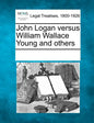 John Logan Versus William Wallace Young and Others - Paperback