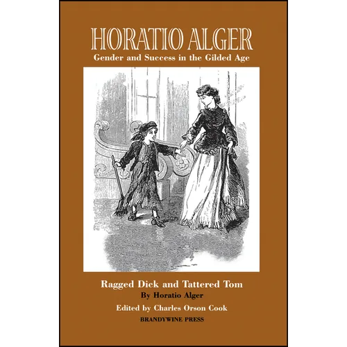Horatio Alger: Gender and Success in the Gilded Age: Ragged Dick and Tattered Tom - Paperback