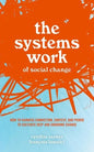 The Systems Work of Social Change: How to Harness Connection, Context, and Power to Cultivate Deep and Enduring Change - Hardcover