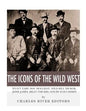 The Icons of the Wild West: Wyatt Earp, Doc Holliday, Wild Bill Hickok, Jesse James, Billy the Kid and Butch Cassidy - Paperback