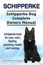 Schipperke. Schipperke Dog Complete Owners Manual. Schipperke book for care, costs, feeding, grooming, health and training. - Paperback