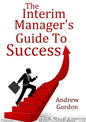 The Interim Manager's Guide to Success - Paperback