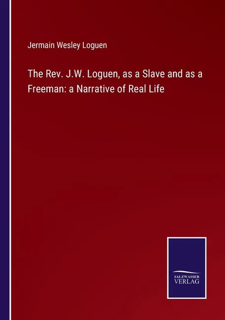The Rev. J.W. Loguen, as a Slave and as a Freeman: a Narrative of Real Life - Paperback