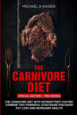 The Carnivore Diet: Special Edition - Two Books - Carnivore Diet With Intermittent Fasting. Combine Two Powerful Strategies For Rapid Fat - Paperback