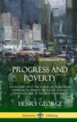 Progress and Poverty: An Inquiry into the Cause of Industrial Depressions and of Increase of Want with Increase of Wealth; The Remedy (Hardcover) - Hardcover