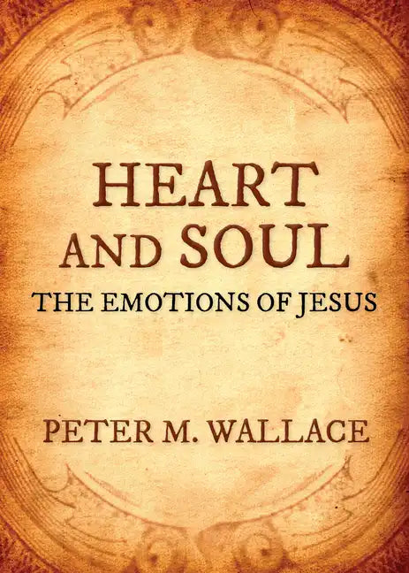 Heart and Soul: The Emotions of Jesus - Paperback