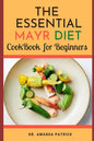 The Essential Mayr Diet CookBook For Beginners: A Complete Mayr Diet Weight Loss Program Guide, Lots of Delicious and Healthy Recipes: VivaMayr Method - Paperback