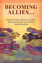 Becoming Allies: with your Partner, Yourself, and Others: Addressing the Abuse and Control in Your Relationships - Paperback