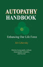 Autopathy Handbook: Enhancing Our Life Force - Holistic homeopathy without homeopathic remedies, and beyond - Paperback
