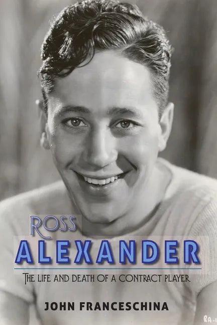 Ross Alexander: The Life and Death of a Contract Player - Paperback