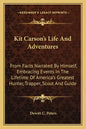 Kit Carson's Life and Adventures: From Facts Narrated by Himself, Embracing Events in the Lifetime of America's Greatest Hunter, Trapper, Scout and Gu - Paperback