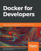 Docker for Developers: Develop and run your application with Docker containers using DevOps tools for continuous delivery - Paperback