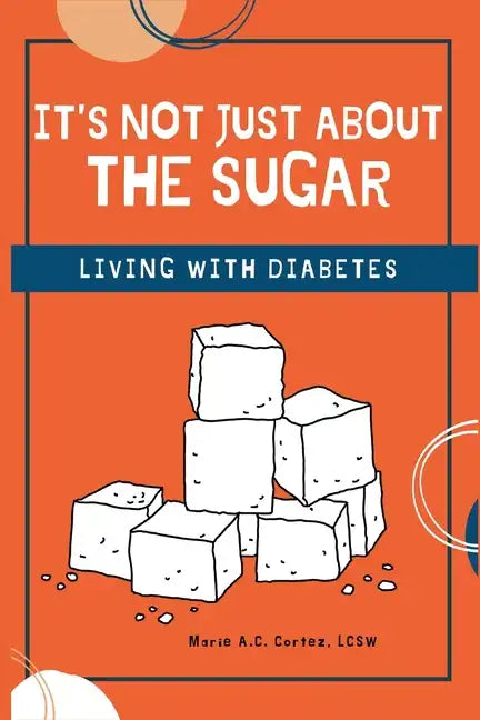It's Not Just about the Sugar: Living with Diabetes - Paperback