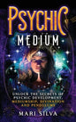 Psychic Medium: Unlock the Secrets of Psychic Development, Mediumship, Divination and Pendulums - Hardcover