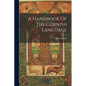 A Handbook Of The Cornish Language - Paperback
