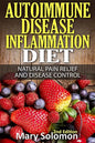 Autoimmune Disease Inflammation Diet: Natural Pain Relief and Disease Control - Paperback