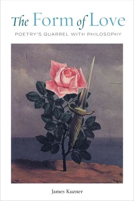 The Form of Love: Poetry's Quarrel with Philosophy - Hardcover